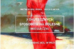 Kobieto, ulecz swój ból! Recenzja „7 skutecznych sposobów na bolesne miesiączki"