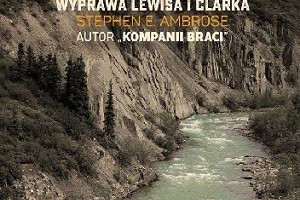 „W poszukiwaniu granic Ameryki. Wyprawa Lewisa i Clarka” Stephen E. Ambrose (recenzja)