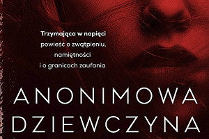 Kto kłamie? - premierowa recenzja głośnej książki "Anonimowa dziewczyna"