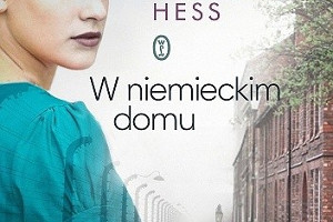 Ludzie ludziom... - recenzja głośnej książki "W niemieckim domu" Annette Hess