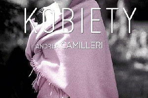 Słaba płeć? - recenzja książki "Kobiety" Andrea Camilleriego