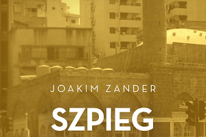 Gra o życie - o książce "Szpieg z Bejrutu" Joakima Zandera