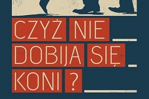 Tańcz albo giń! - recenzja głośnej książki "Czyż nie dobija się koni?" Horace McCoy'a