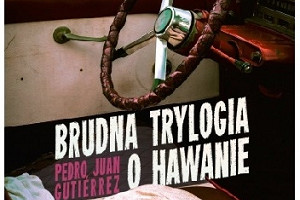 Odrażający, biedni, źli - recenzja książki "Brudna trylogia o Hawanie" Pedro Gutierreza