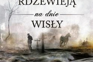 Premierowo o książce "Gwiazdy rdzewieją na dnie Wisły" Bohdana Urbankowskiego