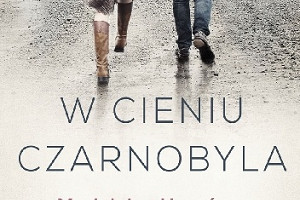 Demony przeszłości - recenzja książki "W cieniu Czarnobyla" Madeleine Hesserus