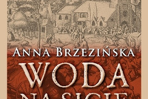 Kobieta nie jest złem! - premierowa recenzja książki "Woda na sicie" Anny Brzezińskiej