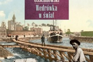 W odległych krainach - recenzja książki "Wędrówka w świat" Antoniego F. Ossendowskiego