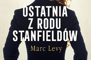 Rodzinne sekrety - recenzja książki "Ostatnia z rodu Stanfieldów" Marca Levy'ego