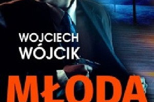 Niebezpieczne tajemnice - recenzja książki "Młoda krew" Wojciecha Wójcika