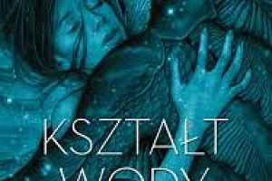 Ponadczasowa historia - recenzja książki "Kształt wody" Guillerma del Toro i Daniela Krausa