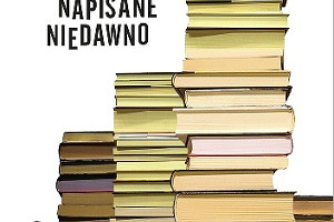 Gratka dla bibliomanów - premierowa recenzja książki "Napisane niedawno" Marty Wyki