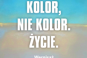 KOLOR, NIE KOLOR. ŻYCIE. Wystawa malarstwa Elżbiety Makuły-Hajdun