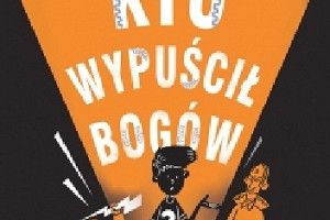 "Kto wypuścił bogów?" - przedpremierowa recenzja przygodowej książki Maz Evans