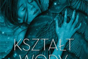 Głośna powieść "Kształt wody" - już wkrótce w sprzedaży!