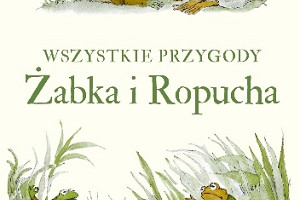 "Wszystkie przygody Żabka i Ropucha" Arnolda Lobela - klasyka w najlepszym wydaniu! (recenzja)