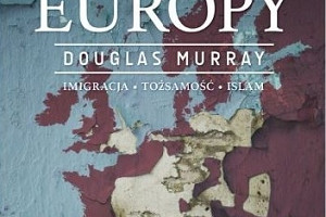 Szokujący bestseller - recenzja książki "Przedziwna śmierć Europy" Douglasa Murraya