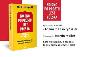 Spotkanie autorskie Adama Leszczyńskiego z okazji premiery książki "No dno po prostu jest Polska"