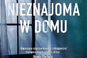 Wciąga jak wir! - premierowa recenzja książki "Nieznajoma w domu" Shari Lapeny