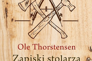 Opowieść o dobrej robocie - recenzja bestsellerowej książki "Zapiski stolarza" Ole Thorstensena