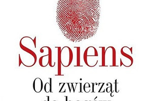 Kim jest człowiek? - recenzja książki "Sapiens. Od zwierząt do bogów" Yuvala Noaha Harari