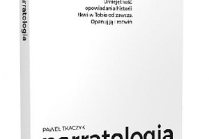 Jak opowiadać, by inni słuchali - recenzja książki "Narratologia" Pawła Tkaczyka