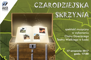 CZARODZIEJSKA SKRZYNIA / spektakl muzyczny Chóru Dziecięcego TWŁ