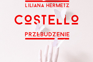 Ciało ponad intelektem. Liliana Hermetz „Costello. Przebudzenie” (recenzja)