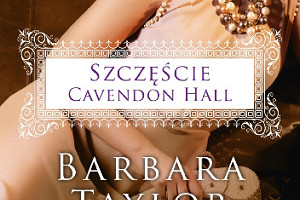 Premierowa recenzja powieści "Szczęście Cavendon Hall" Barbary Taylor Bradford