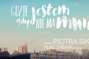 PIOTR SIKORA: „GDZIE JESTEM, GDY NIE MA MNIE TU?”