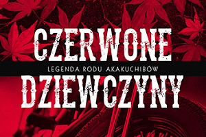 Niezwykłe kobiety - premierowa recenzja książki "Czerwone dziewczyny" Kazuki Sakuraby