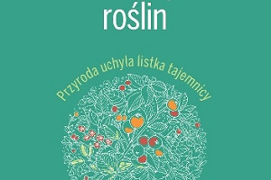 Zielono mi... - recenzja przedpremierowa książki "Sekrety roślin" Anne-France Dautheville