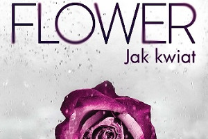 "Flover. Jak kwiat" Elizabeth Craft, Shea Olsen - recenzja przedpremierowa