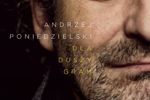 „Dla duszy gram” Andrzej Poniedzielski – recenzja