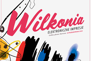 "Elektroniczne Impresje Wilkonia" – wystawa grafiki cyfrowej Józefa Wilkonia w Limited Edition