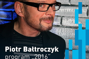 PIOTR BAŁTROCZYK – program „2016”