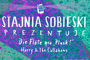 Koncert Die Flöte i Harry & The Callahans (17 lipca)!