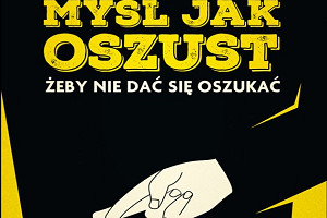 Myśl jak oszust, żeby nie dać się oszukać - Maria Konnikova