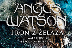 Ostatni tom epickiej trylogii "Czas żelaza" - Angus Watson "Tron z żelaza"