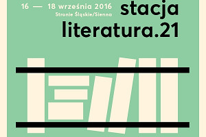 Festiwal Stacja literatura.21 (16-18 września 2016) - znamy program!