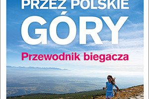 "Przez polskie góry. Przewodnik biegacza" - Natalii Tomasiak i Marcina Świerca