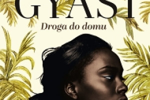 Epicka saga rozpisana na siedem pokoleń - "Droga do domu" Yaa Gyasi