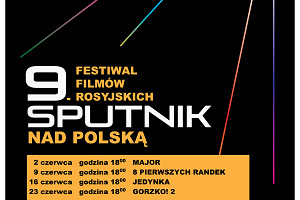 POCZĄTEK REPLIKI 9. FESTIWALU FILMÓW ROSYJSKICH SPUTNIK W DNIU 2 CZERWCA 2016, GODZINA 18.00