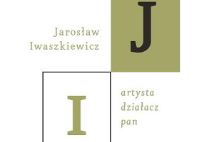 Jarosław Iwaszkiewicz – artysta, działacz, pan