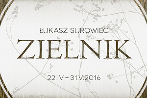 Wernisaż wystawy Łukasza Surowca „Zielnik”.