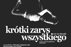 „KRÓTKI ZARYS WSZYSTKIEGO” – innowacyjny spektakl ponad językiem  i ponad formą