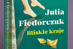 "Bliskie kraje" Julii Fiedorczuk