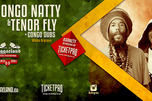 Congo Natty & Tenor Fly + Congo Dubs na Reggaelandzie!