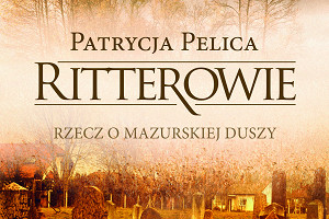 KONKURS! Rzecz o mazurskiej duszy. Do wygrania "Ritterowie" Patrycji Pelicy!