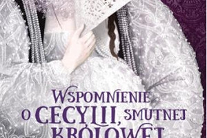 "Wspomnienie o Cecylii smutnej królowej" Janiny Lesiak